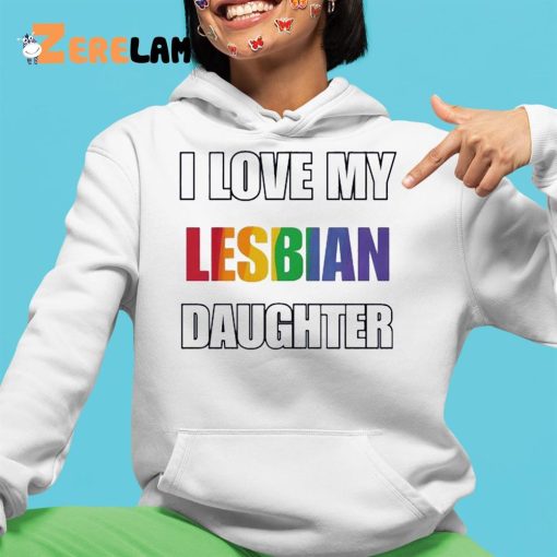 Rainbow Pride I Love My Lesbian Daughter Shirt