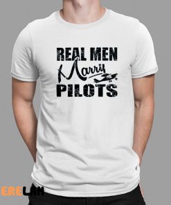 Real men marry pilots Shirt 1 1