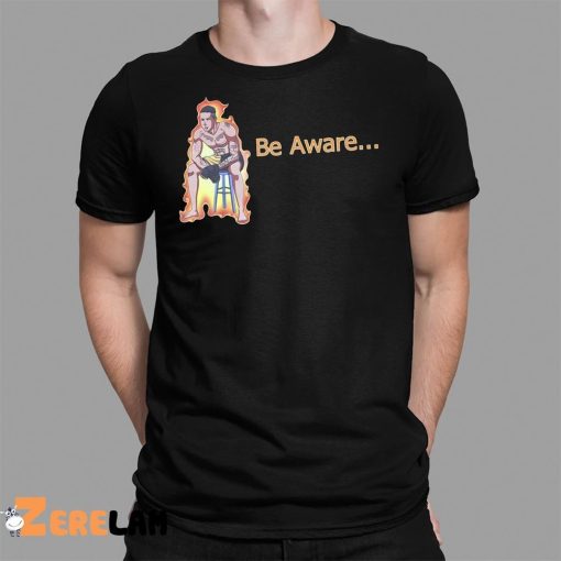 Ronnie Zarazua Be Aware Shirt