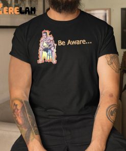 Ronnie Zarazua Be Aware Shirt 3 1