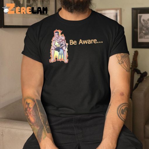 Ronnie Zarazua Be Aware Shirt