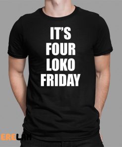 Sary Its Four Loko Friday Shirt 1 1