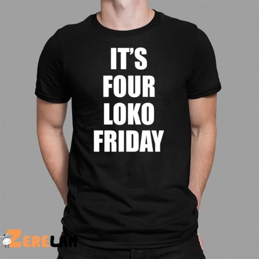 Sary It’s Four Loko Friday Shirt