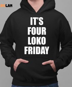 Sary Its Four Loko Friday Shirt 2 1