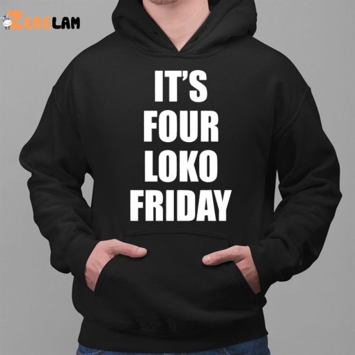 Sary It’s Four Loko Friday Shirt