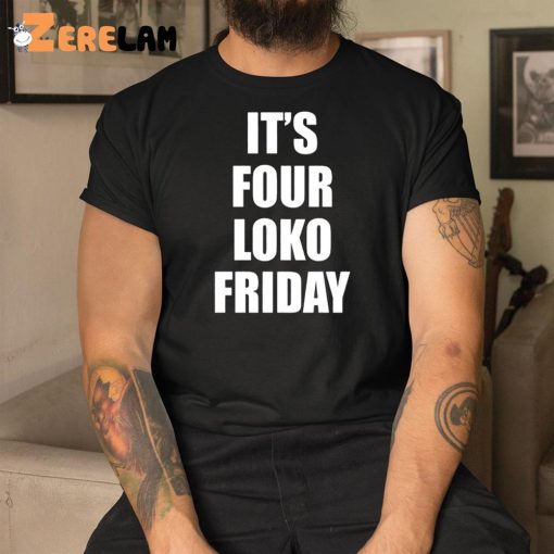Sary It’s Four Loko Friday Shirt