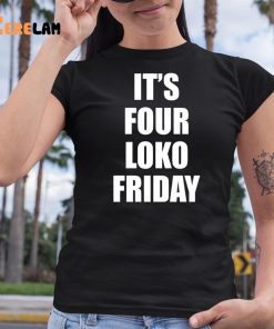 Sary Its Four Loko Friday Shirt 6 1