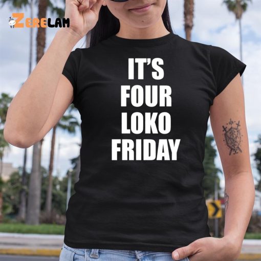 Sary It’s Four Loko Friday Shirt