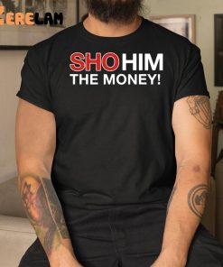 Sho Him The Money Shirt 3 1