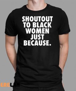 Shoutout to Black Women Just Because Shirt