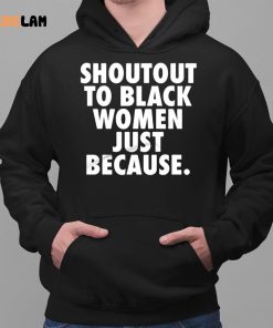 Shoutout to Black Women Just Because Shirt 2 1
