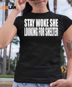 Stay Woke She Looking For Shelter Shirt 6 1