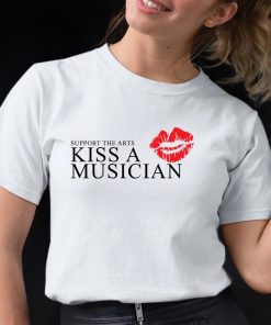 Support The Arts Kiss A Musician Shirt