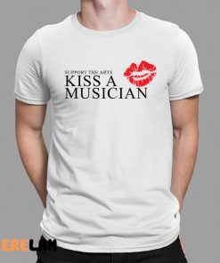 Support The Arts Kiss A Musician Shirt 1 1