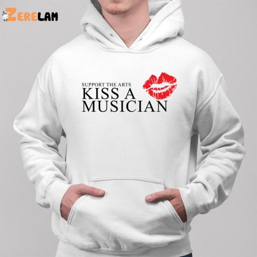 Support The Arts Kiss A Musician Shirt