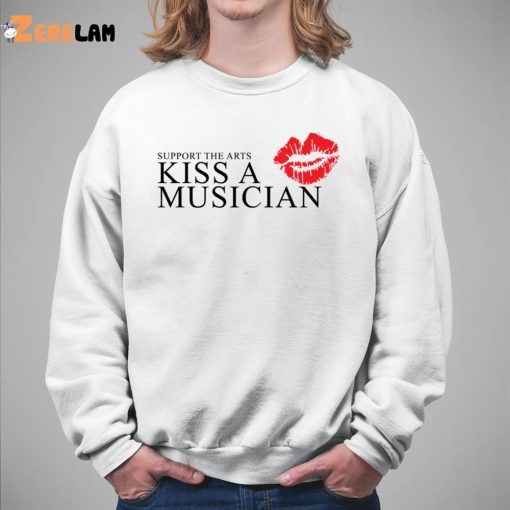 Support The Arts Kiss A Musician Shirt
