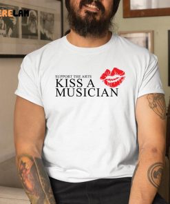 Support The Arts Kiss A Musician Shirt 9 1