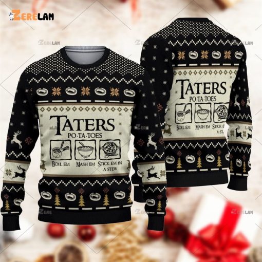 Taters Potatoes Boil Em Mash Em Stick Em In A Stew Ugly Christmas Sweater