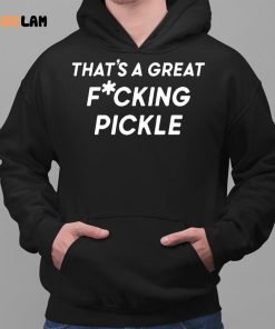 Thats A Great Fuucking Pickle Shirt 2 1