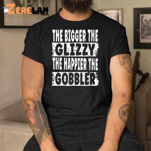 The Bigger The Glizzy The Happier The Gobbler Shirt