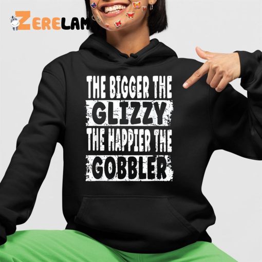 The Bigger The Glizzy The Happier The Gobbler Shirt