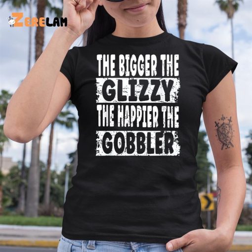 The Bigger The Glizzy The Happier The Gobbler Shirt