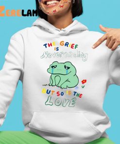 The Grief Is Never Ending But So Is The Love Shirt Frog 4 1