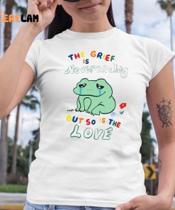 The Grief Is Never Ending But So Is The Love Shirt Frog 6 1