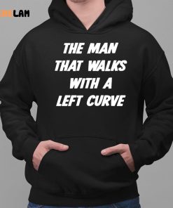 The Man That Walks With A Left Curve Shirt 2 1