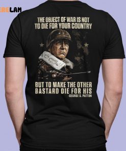 The Object Of War Is Not To Die For Your Country But To Make The Other Bastard Die For His Shirt 7 1