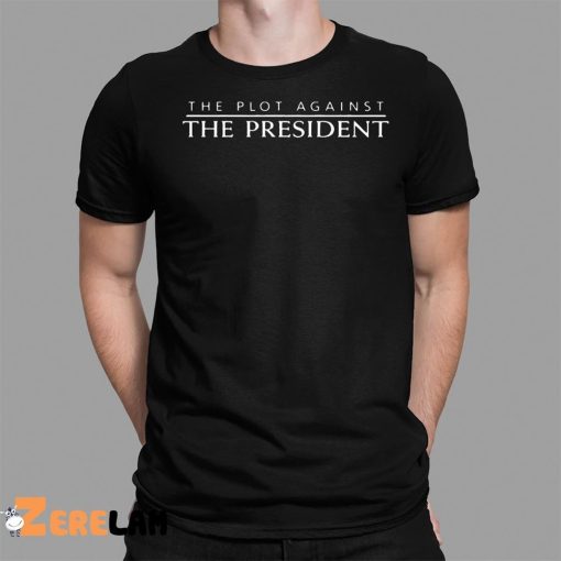 The Plot Against The President Shirt