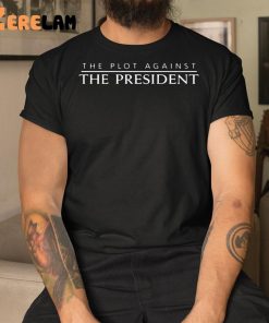 The Plot Against The President Shirt 3 1