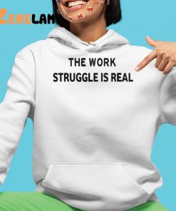 The Work Stuggle Is Real Shirt 4 1