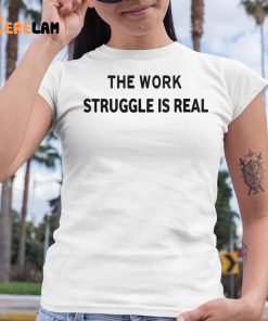 The Work Stuggle Is Real Shirt 6 1