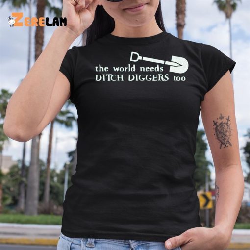The World Needs Ditch Diggers Too Shirt Super 70s Sports