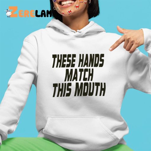 These Hands Match This Mouth Shirt