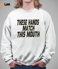 These Hands Match This Mouth Shirt 5 1
