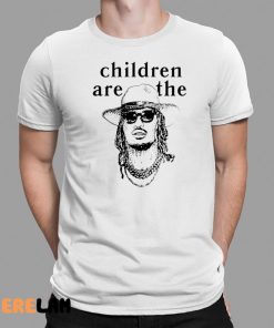 Thick Saban Rapper Future Children are the Shirt 1 1