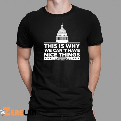 This Is Why We Can’t Have Nice Things Shirt