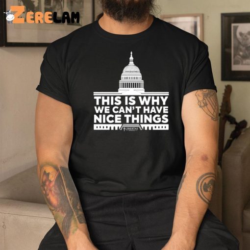 This Is Why We Can’t Have Nice Things Shirt