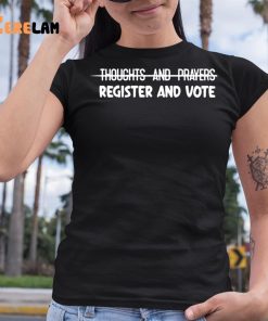 Thoughts And Prayers Register And Vote Shirt 6 1