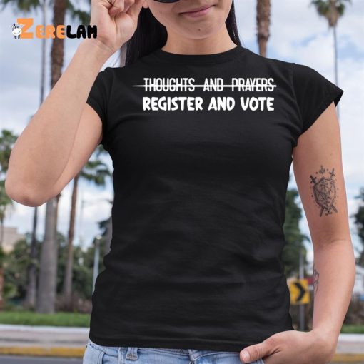Thoughts And Prayers Register And Vote Shirt