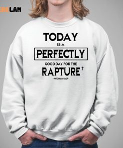 Today Is A Perfectly Good Day For The Rapture Watchman River Shirt 5 1