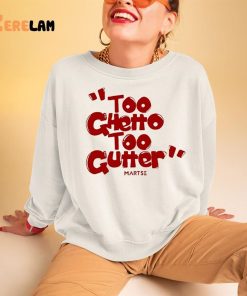 Too Ghetto Too Gutter Shirt 3 1