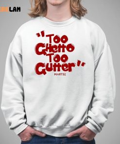 Too Ghetto Too Gutter Shirt 5 1