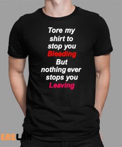 Tore My Shirt To Stop You Bleeding Shirt 1 1