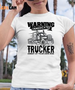 Trucker Unmedicated Truck Annoy At Your Own Risk Shirt 6 1