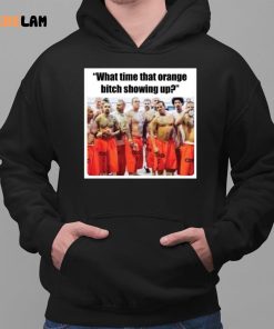 Trump Mugshot What Time That Orange Bitch Showing Up Shirt 2 1