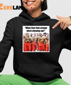 Trump Mugshot What Time That Orange Bitch Showing Up Shirt 4 1