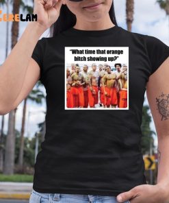 Trump Mugshot What Time That Orange Bitch Showing Up Shirt 6 1